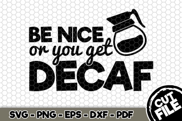 Be Nice or You Get Decaf Graphics for Crafts