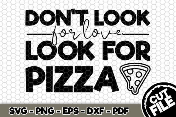 Don t Look for Love, Look for Pizza Graphics for Blogs and Crafts