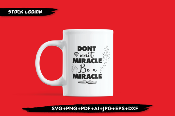 Don t Wait Miracle Be a Miracle Graphics for Crafts and Branding