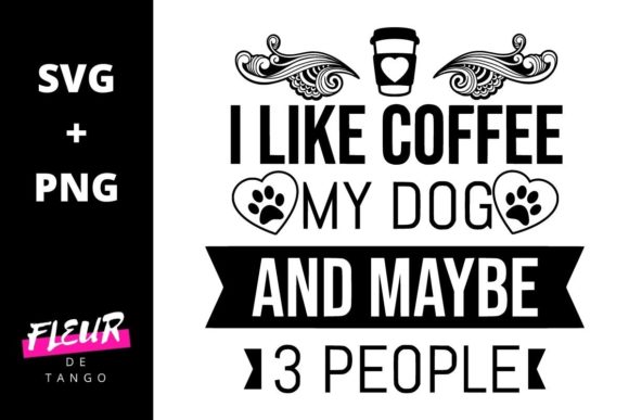 I Like Coffee My Dog and Maybe 3 People Graphics for Crafts