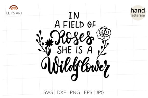 In a Field of Roses She is a Wildflower Graphics for Crafts