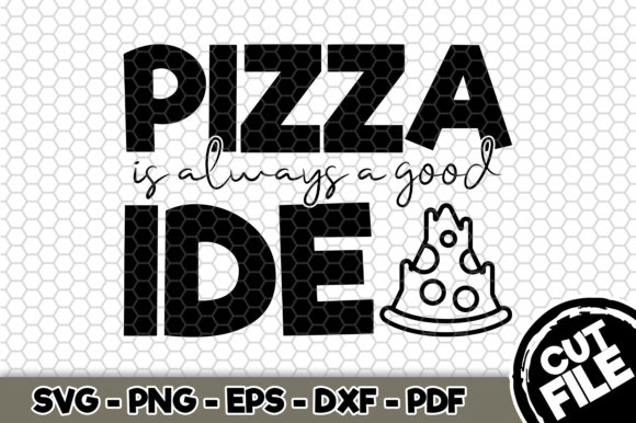 Pizza is Always a Good Idea Graphics for Crafts