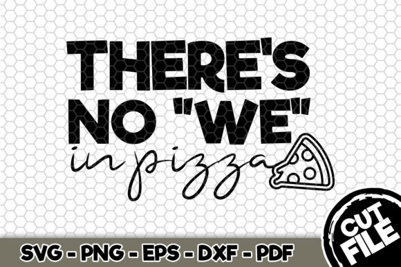 There's No We in Pizza Graphics for Crafts