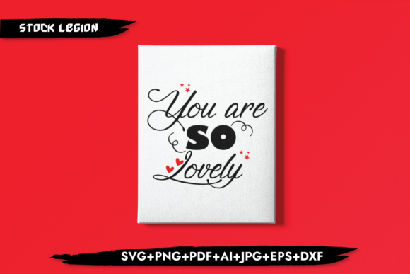 You Are so Lovely Graphics for Crafts and Branding